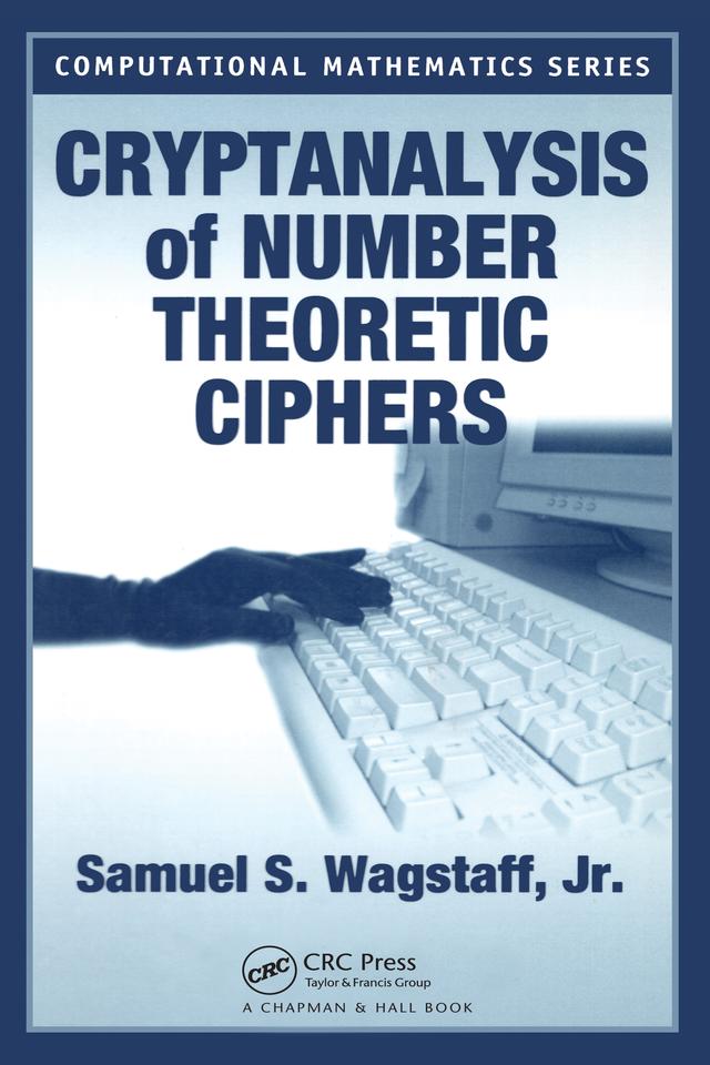 Cryptanalysis of Number Theoretic Ciphers by Samuel S. Wagstaff, Jr.