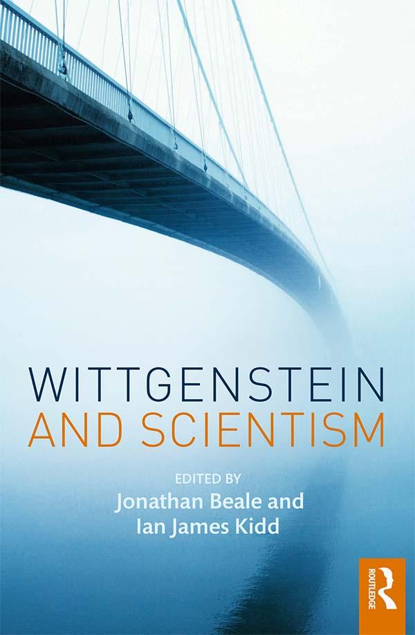 Wittgenstein and Scientism by Ian James Kidd, Jonathan Beale