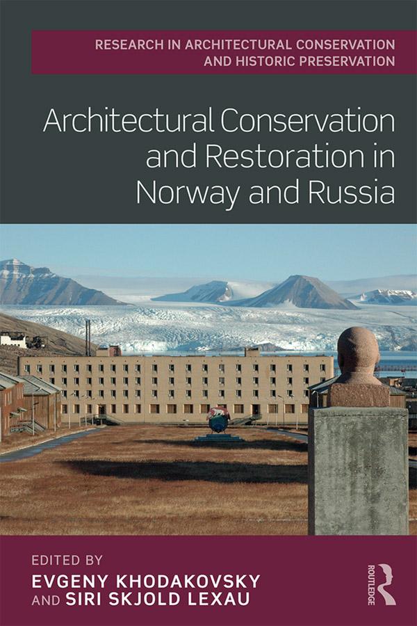 Architectural Conservation and Restoration in Norway and Russia by Evgeny Khodakovsky, Siri Lexau