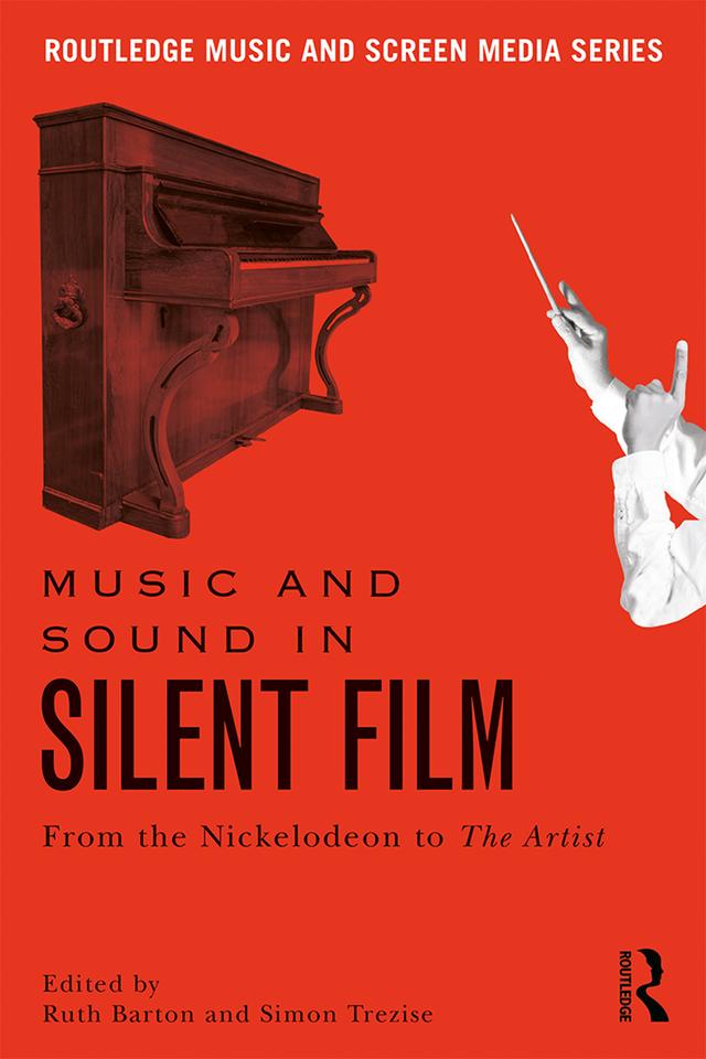 Music and Sound in Silent Film by Ruth Barton, Simon Trezise