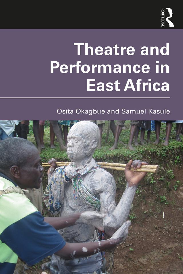 Theatre and Performance in East Africa by Osita Okagbue, Samuel Kasule