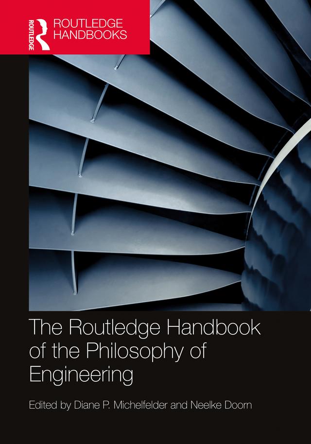 The Routledge Handbook of the Philosophy of Engineering by Diane P. Michelfelder, Neelke Doorn