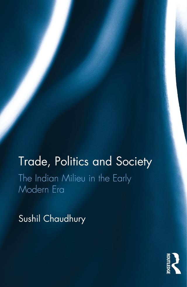Trade, Politics and Society by Sushil Chaudhury