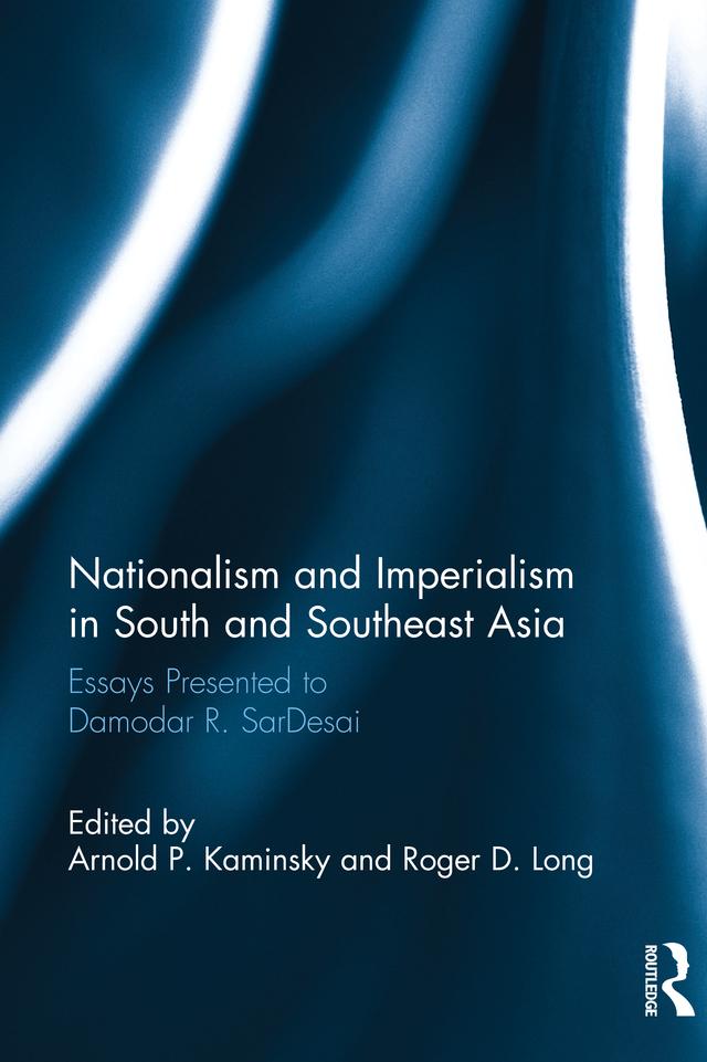 Nationalism and Imperialism in South and Southeast Asia by Arnold P. Kaminsky, Roger D. Long