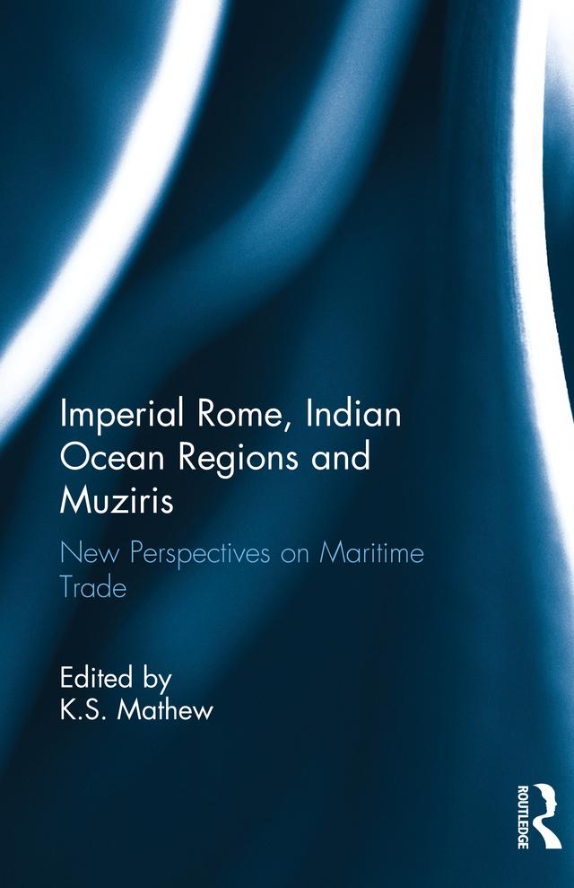 Imperial Rome, Indian Ocean Regions and Muziris by K.S. Mathew