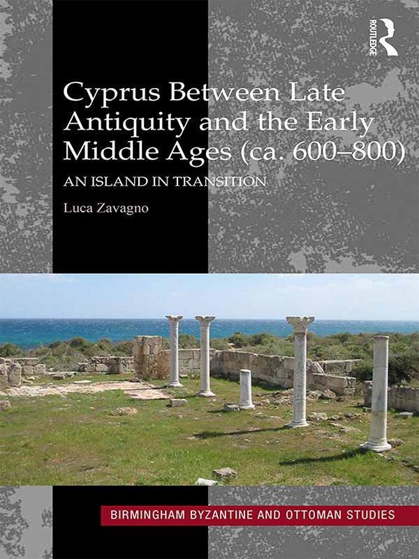 Cyprus between Late Antiquity and the Early Middle Ages (ca. 600–800) by Luca Zavagno