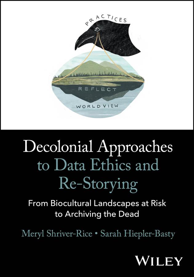Decolonial Approaches to Data Ethics and Re-Storying by Meryl Shriver-Rice, Sarah Hiepler-Basty
