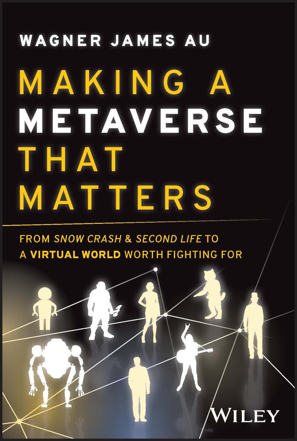 Making a Metaverse That Matters by Wagner James Au