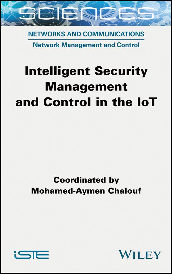 Intelligent Security Management and Control in the IoT by Mohamed-Aymen Chalouf