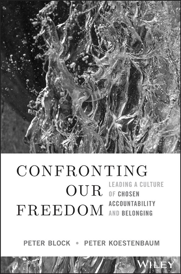 Confronting Our Freedom by Peter Block, Peter Koestenbaum