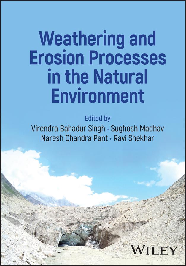 Weathering and Erosion Processes in the Natural Environment by Naresh Chandra Pant, Ravi Shekhar, Sughosh Madhav, Virendra Bahadur Singh