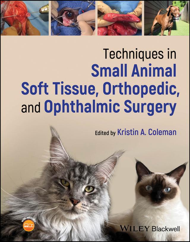 Techniques in Small Animal Soft Tissue, Orthopedic, and Ophthalmic Surgery by Kristin A. Coleman