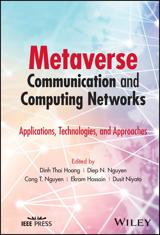 Metaverse Communication and Computing Networks by Cong T. Nguyen, Diep N. Nguyen, Dinh Thai Hoang, Dusit Niyato, Ekram Hossain
