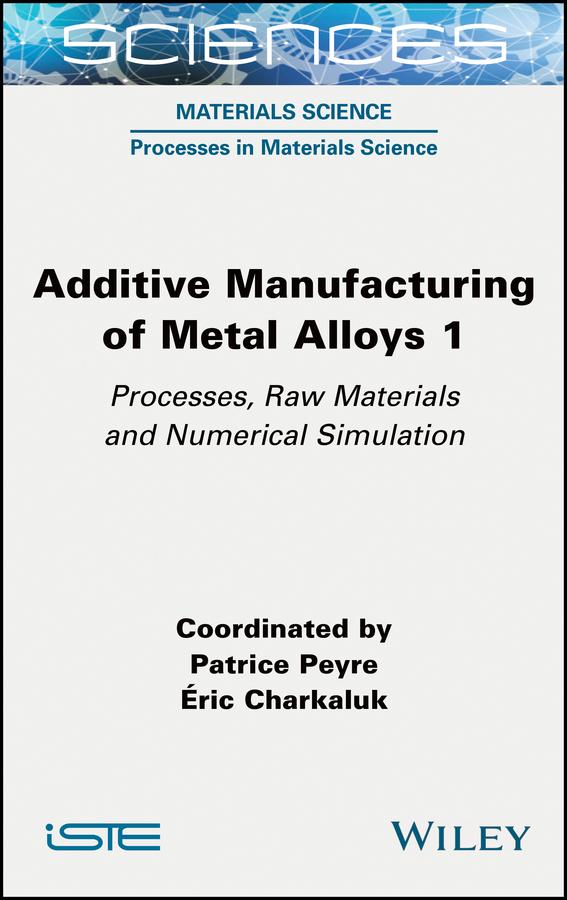 Additive Manufacturing of Metal Alloys 1 by Eric Charkaluk, Patrice Peyre
