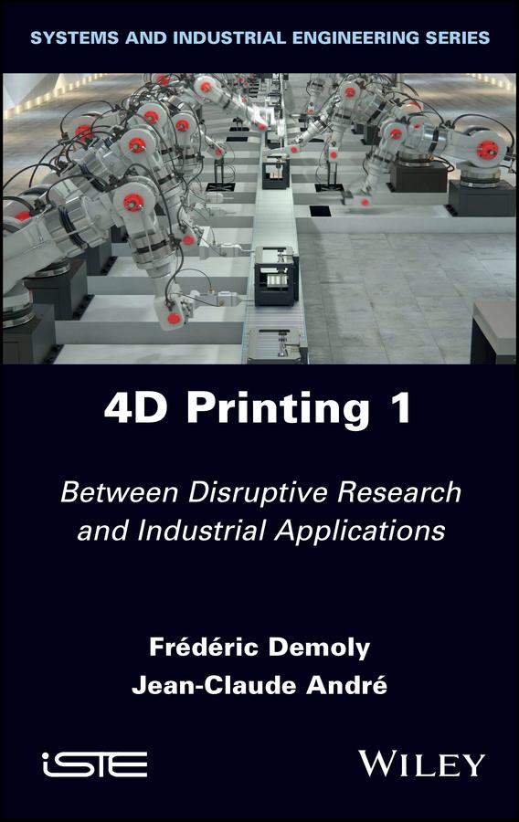 4D Printing, Volume 1 by Frederic Demoly, Jean-Claude Andre