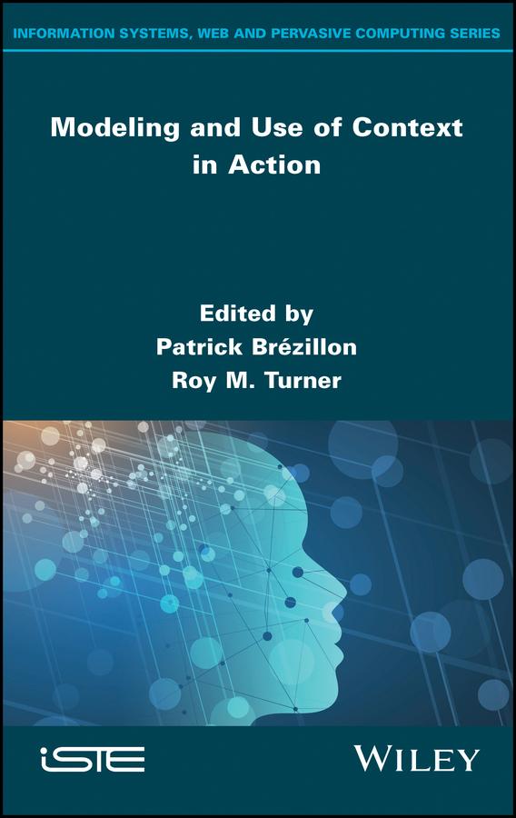 Modeling and Use of Context in Action by Patrick Brézillon, Roy M. Turner