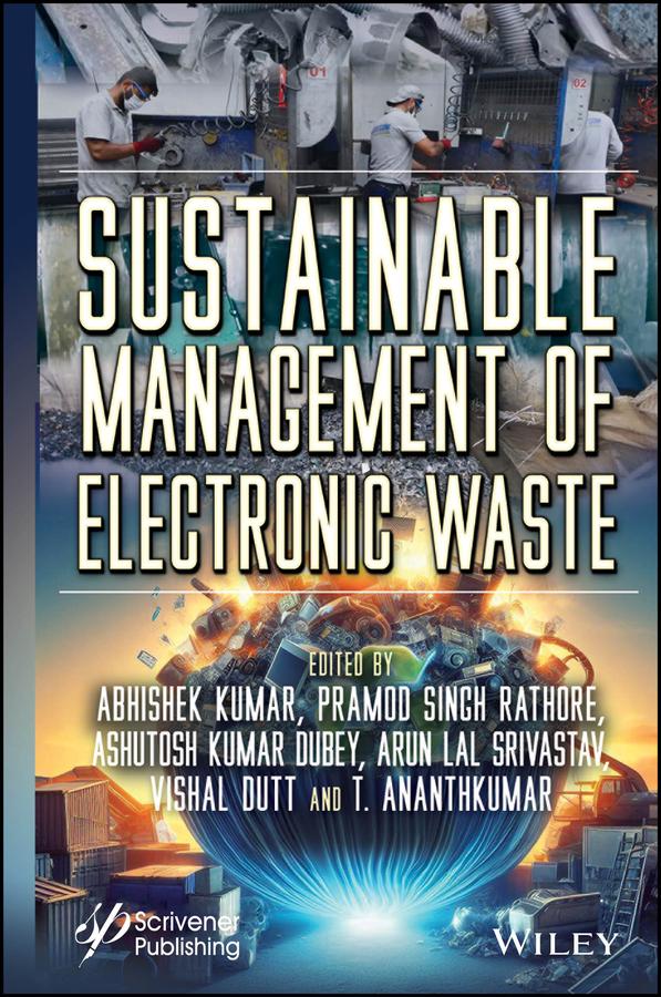 Sustainable Management of Electronic Waste by Abhishek Kumar, Arun Lal Srivastav, Ashutosh Kumar Dubey, Pramod Singh Rathore, T. Ananthkumar, Vishal Dutt