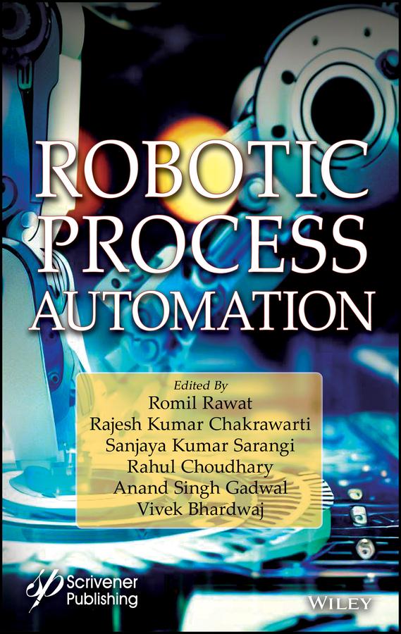 Robotic Process Automation by Anand Singh Gadwal, Rahul Choudhary, Rajesh Kumar Chakrawarti, Romil Rawat, Sanjaya Kumar Sarangi, Vivek Bhardwaj