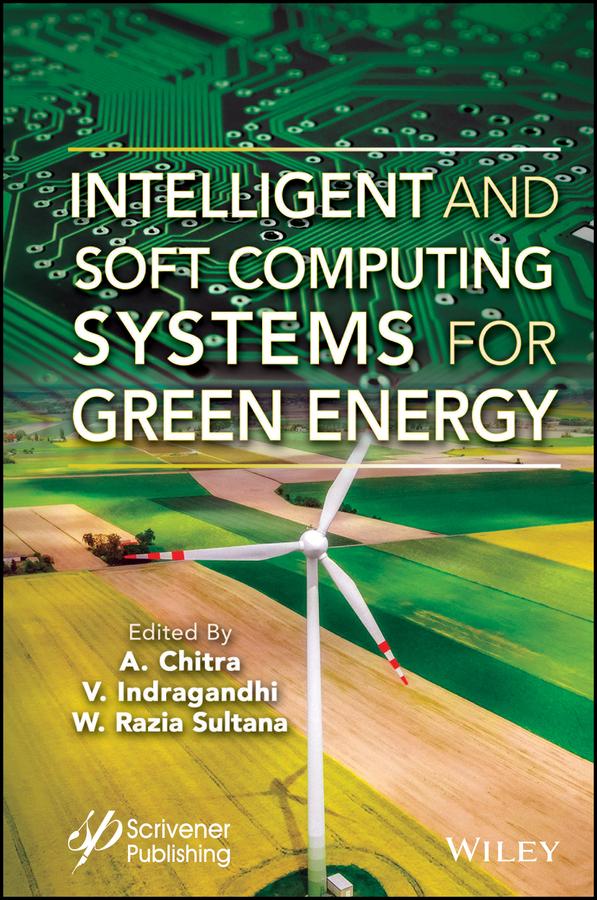 Intelligent and Soft Computing Systems for Green Energy by A. Chitra, V. Indragandhi, W. Razia Sultana