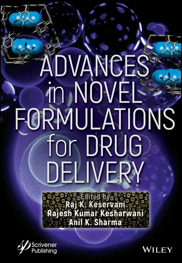 Advances in Novel Formulations for Drug Delivery by Anil K. Sharma, Rajesh Kumar Kesharwani, Raj K. Keservani