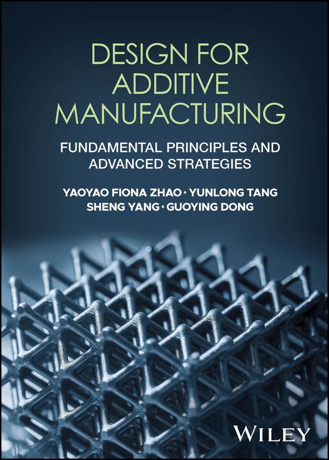 Design for Additive Manufacturing by Guoying Dong, Sheng Yang, Yaoyao Fiona Zhao, Yunlong Tang