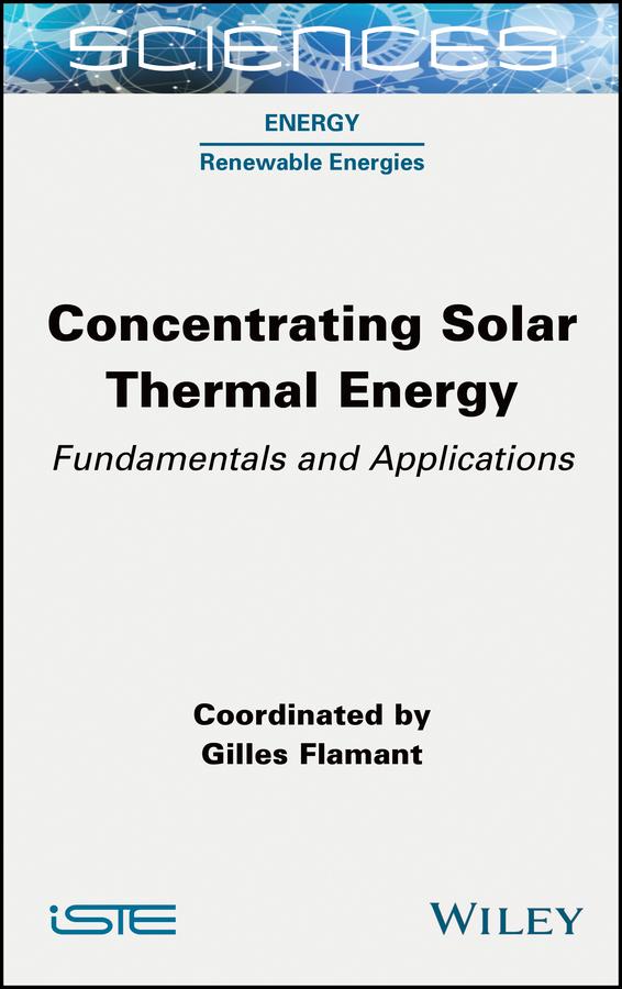 Concentrating Solar Thermal Energy by Gilles Flamant