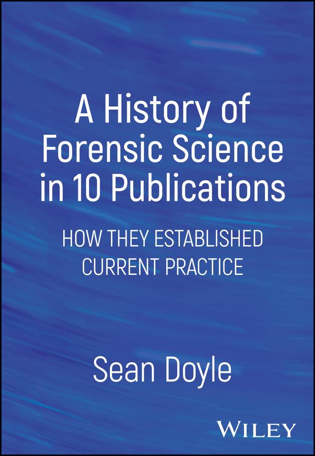 A History of Forensic Science in 10 Publications by Sean Doyle