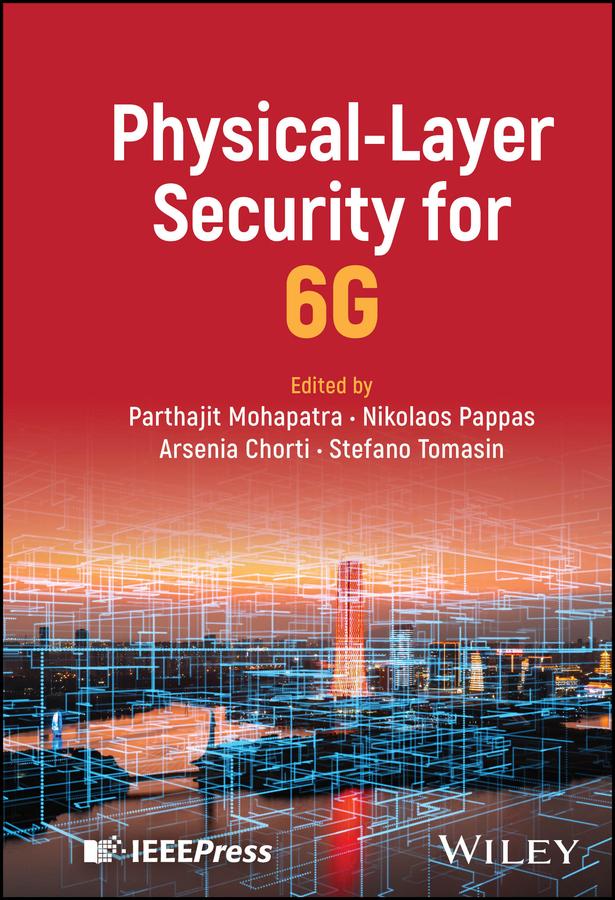 Physical-Layer Security for 6G by Arsenia Chorti, Nikolaos Pappas, Parthajit Mohapatra, Stefano Tomasin