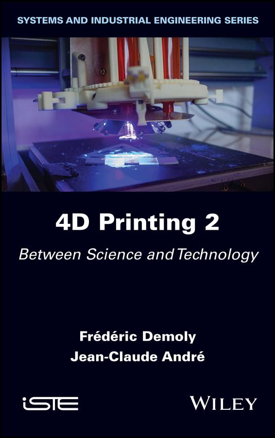 4D Printing, Volume 2 by Frederic Demoly, Jean-Claude Andre