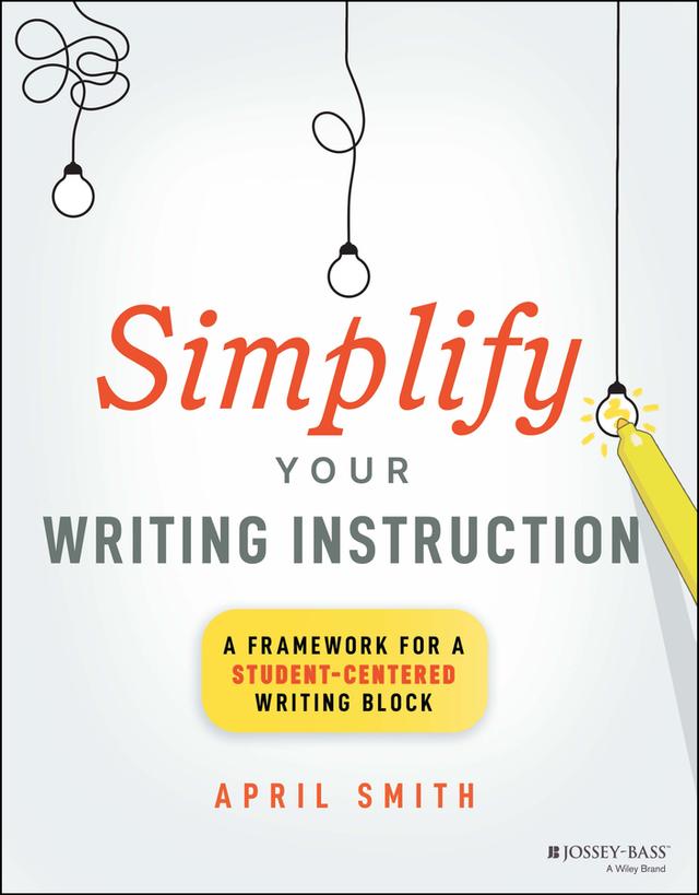 Simplify Your Writing Instruction by April Smith