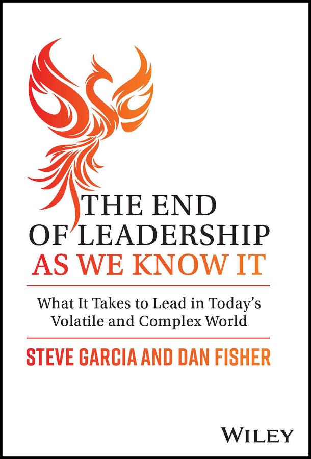 The End of Leadership as We Know It by Dan Fisher, Steve Garcia