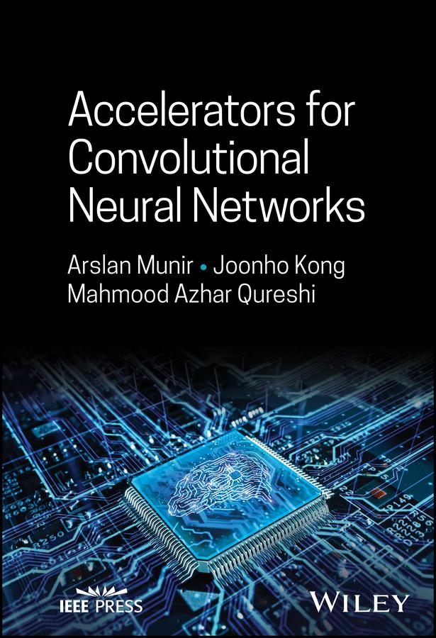 Accelerators for Convolutional Neural Networks by Arslan Munir, Joonho Kong, Mahmood Azhar Qureshi