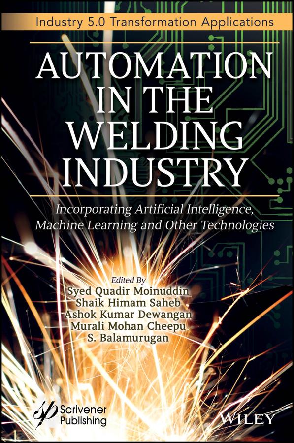 Automation in the Welding Industry by Ashok Kumar Dewangan, Murali Mohan Cheepu, S. Balamurugan, Shaik Himam Saheb, Syed Quadir Moinuddin