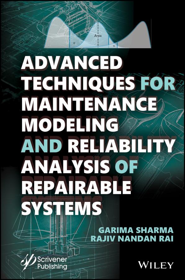 Advanced Techniques for Maintenance Modeling and Reliability Analysis of Repairable Systems by Garima Sharma, Rajiv Nandan Rai