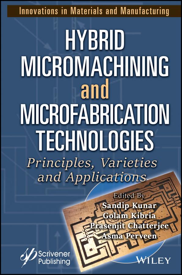 Hybrid Micromachining and Microfabrication Technologies by Asma Perveen, Golam Kibria, Prasenjit Chatterjee, Sandip Kunar