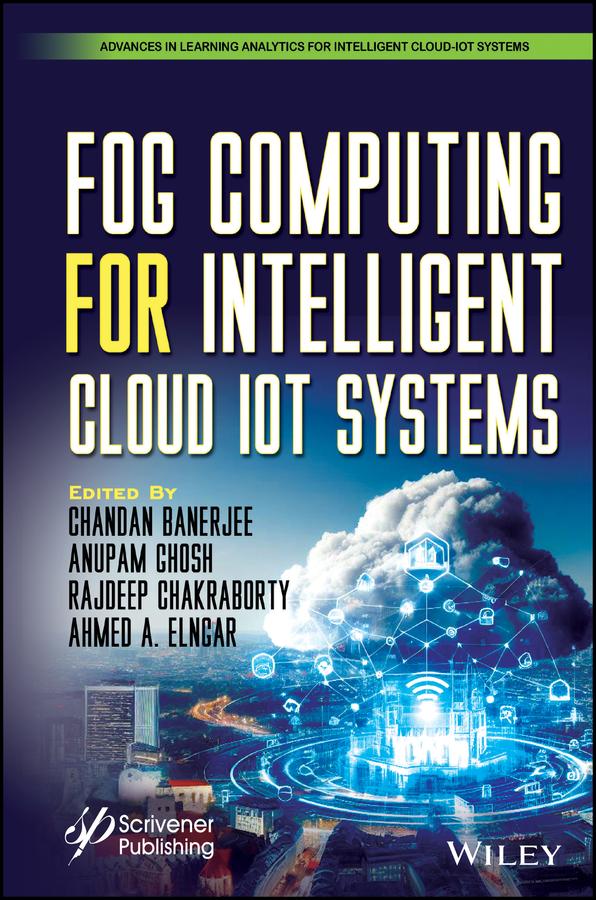 Fog Computing for Intelligent Cloud IoT Systems by Ahmed A. Elngar, Anupam Ghosh, Chandan Banerjee, Rajdeep Chakraborty