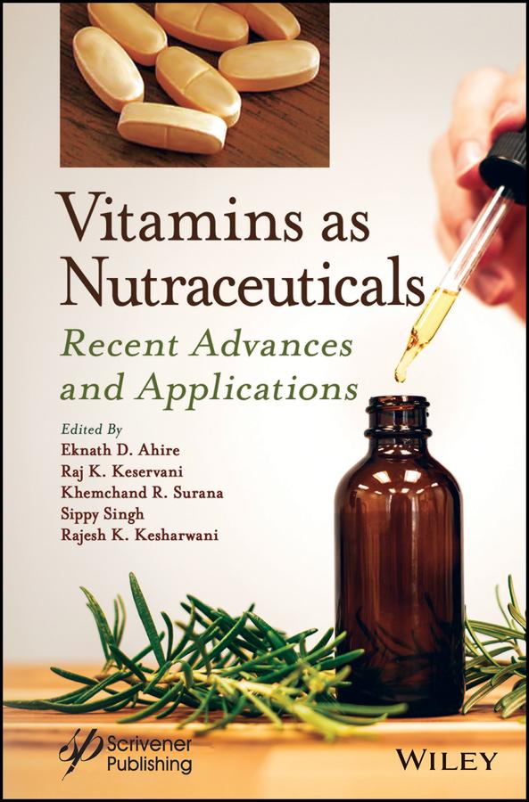Vitamins as Nutraceuticals by Eknath D. Ahire, Khemchand R. Surana, Rajesh Kumar Kesharwani, Raj K. Keservani, Sippy Singh