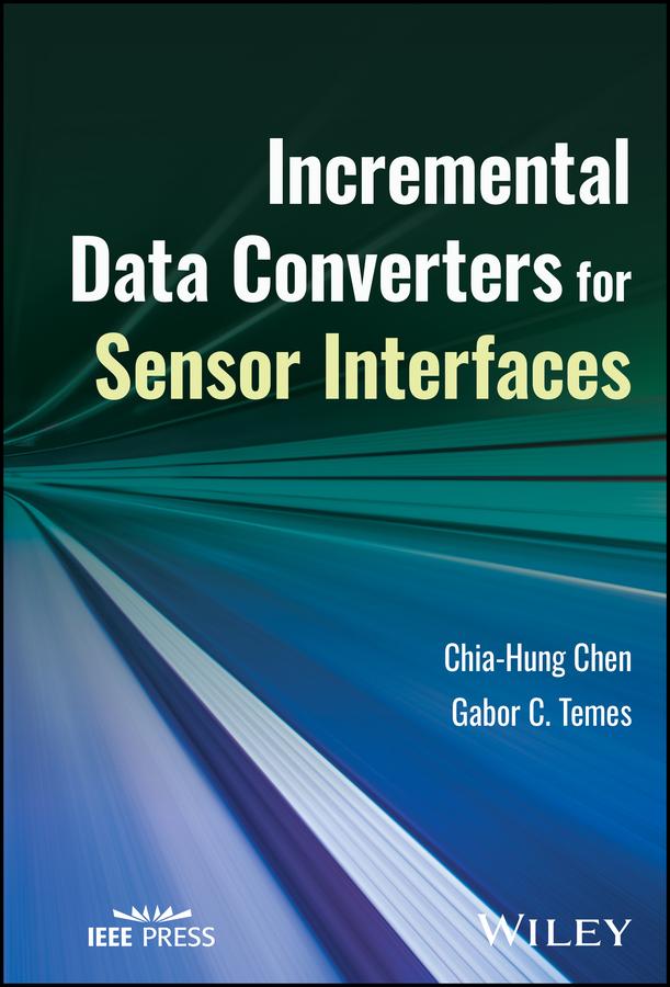 Incremental Data Converters for Sensor Interfaces by Chia-Hung Chen, Gabor C. Temes