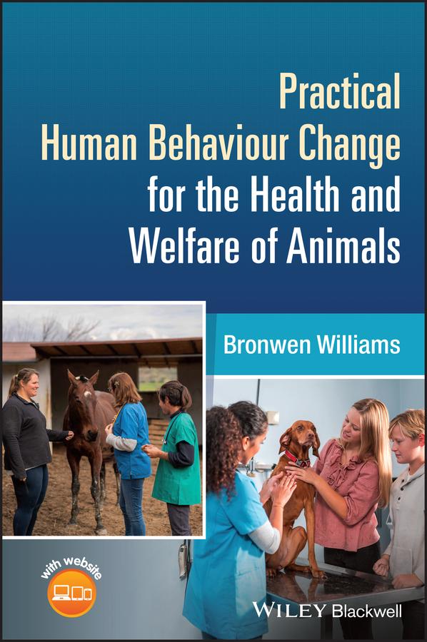 Practical Human Behaviour Change for the Health and Welfare of Animals by Bronwen Williams