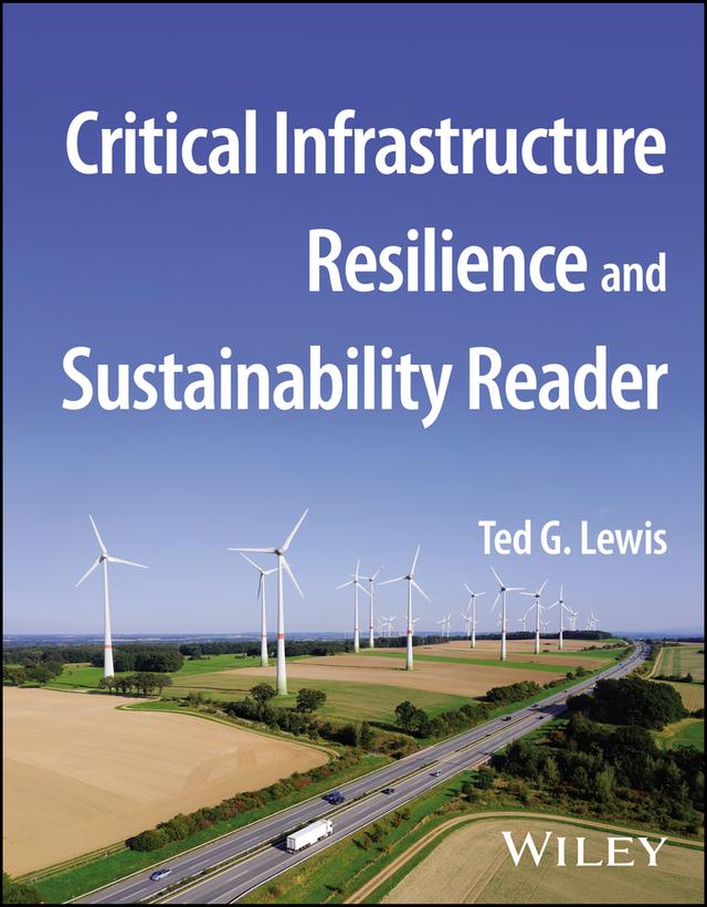 Critical Infrastructure Resilience and Sustainability Reader by Ted G. Lewis