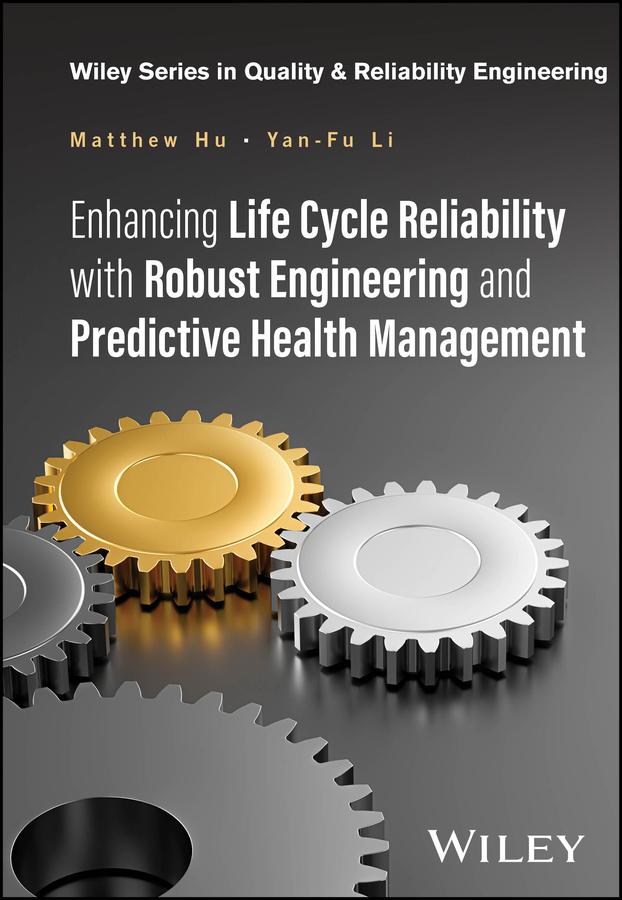 Enhancing Life Cycle Reliability with Robust Engineering and Predictive Health Management by Andre V. Kleyner, Matthew Hu, Yan-Fu Li