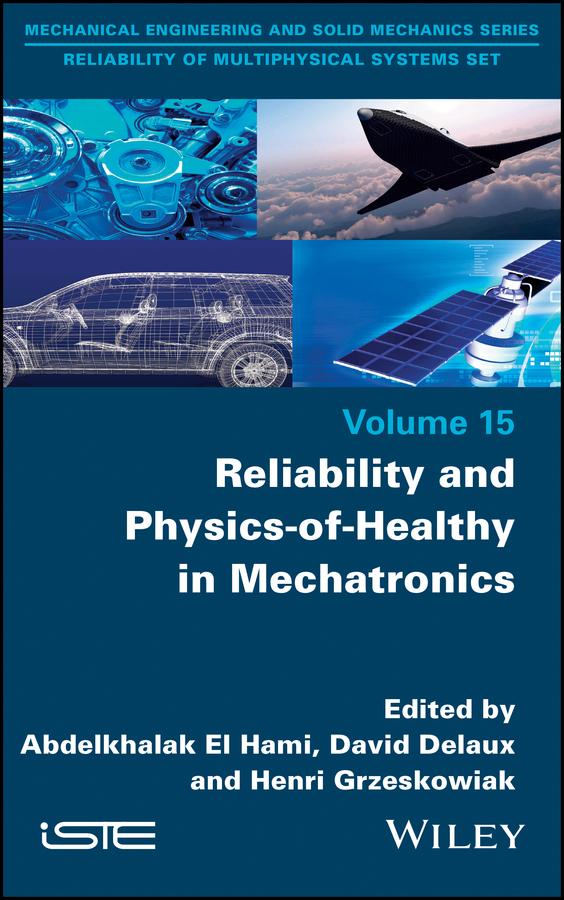 Reliability and Physics-of-Healthy in Mechatronics by Abdelkhalak El Hami, David Delaux, Henri Grzeskowiak