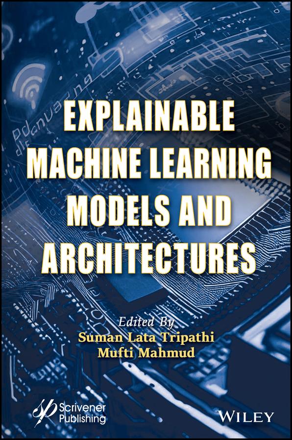 Explainable Machine Learning Models and Architectures by Mufti Mahmud, Suman Lata Tripathi