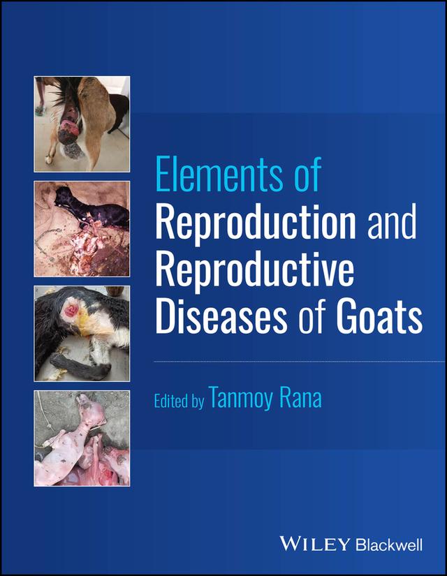 Elements of Reproduction and Reproductive Diseases of Goats by Tanmoy Rana