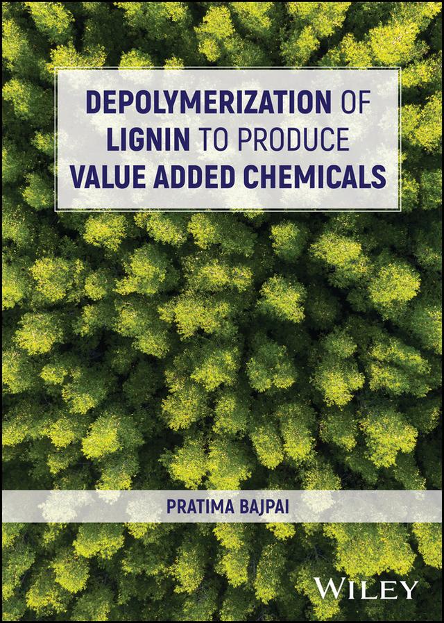 Depolymerization of Lignin to Produce Value Added Chemicals by Pratima Bajpai