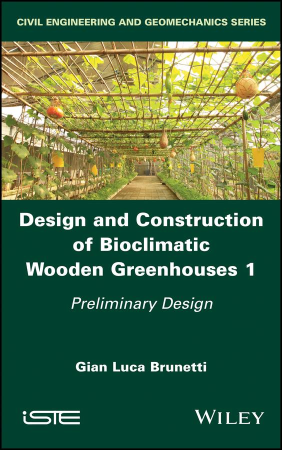 Design and Construction of Bioclimatic Wooden Greenhouses, Volume 1 by Gian Luca Brunetti