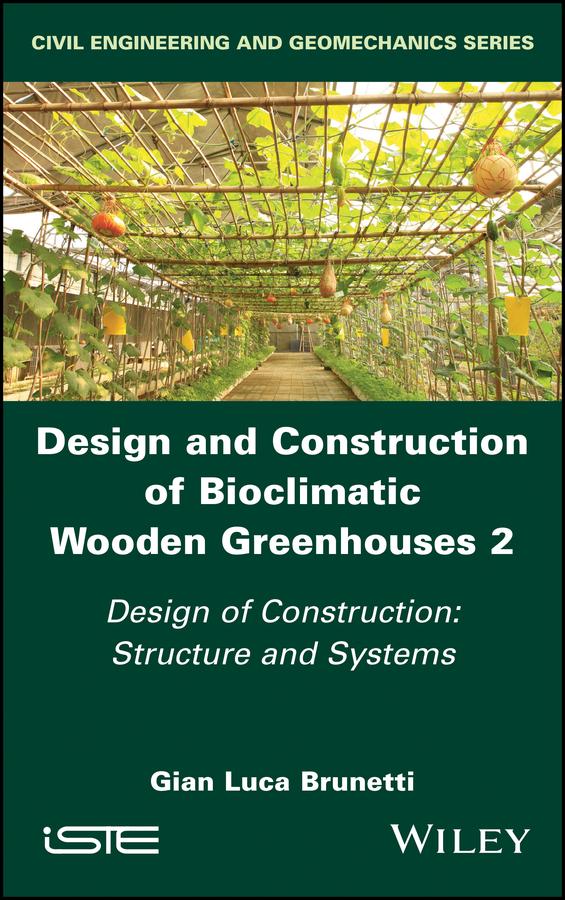 Design and Construction of Bioclimatic Wooden Greenhouses, Volume 2 by Gian Luca Brunetti
