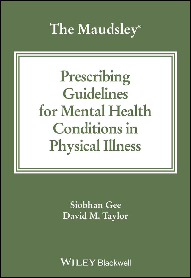 The Maudsley Prescribing Guidelines for Mental Health Conditions in Physical Illness by David M. Taylor, Siobhan Gee