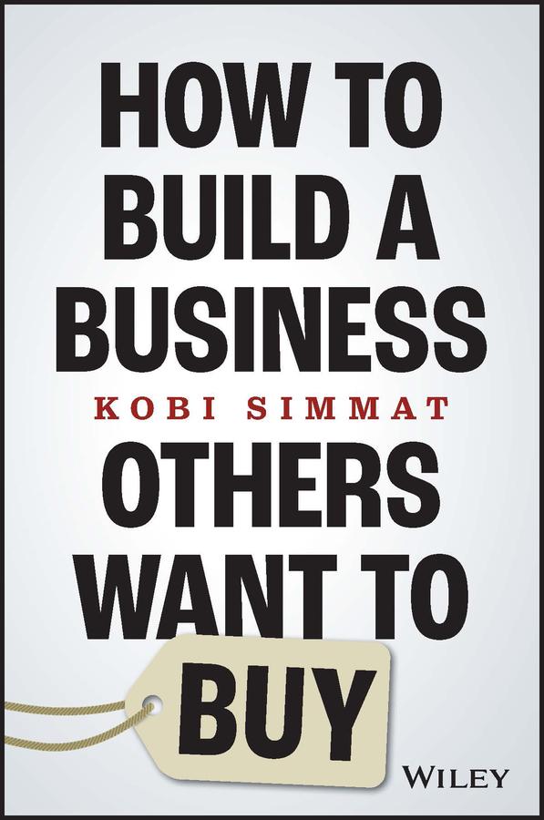 How to Build a Business Others Want to Buy by Kobi Simmat