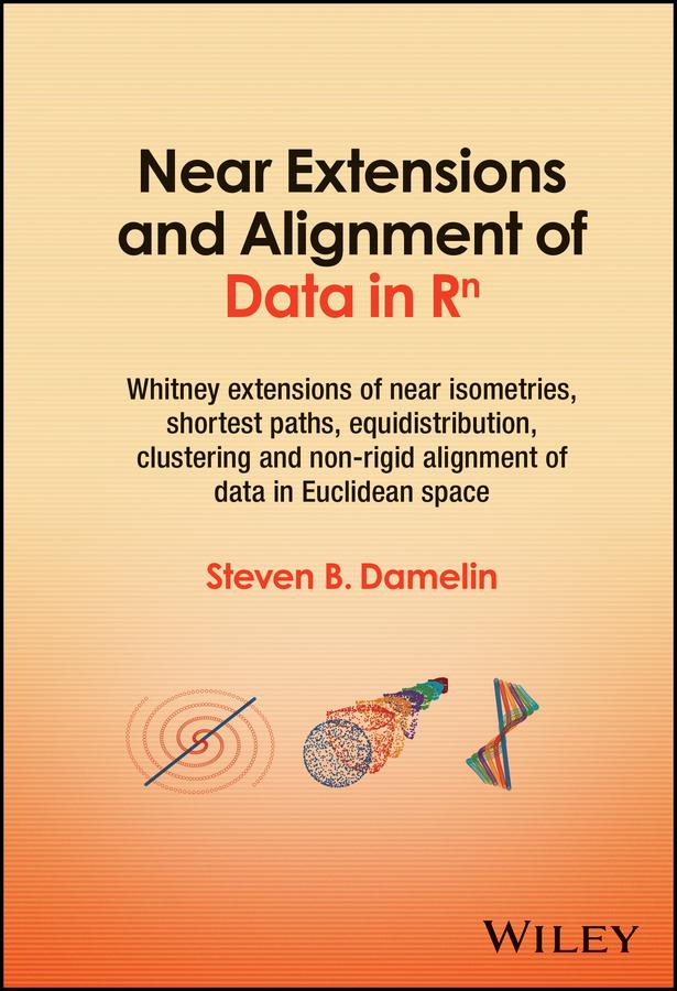 Near Extensions and Alignment of Data in R(superscript)n by Steven B. Damelin